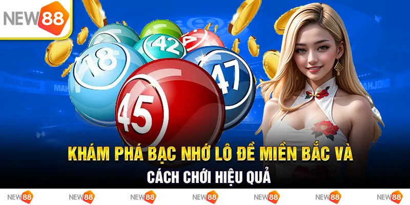 Khám phá bạc nhớ lô đề miền Bắc và cách chơi hiệu quả