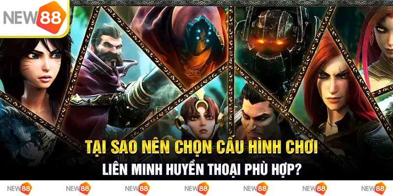 Giải mã thắc mắc thế giới Liên Minh có bao nhiêu tướng? 9 tại sao nên chọn cấu hình chơi liên minh huyền thoại phù hợp?
