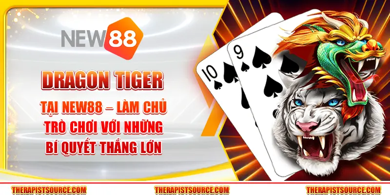 Dragon Tiger tại New88 – Làm chủ trò chơi với những bí quyết thắng lớn