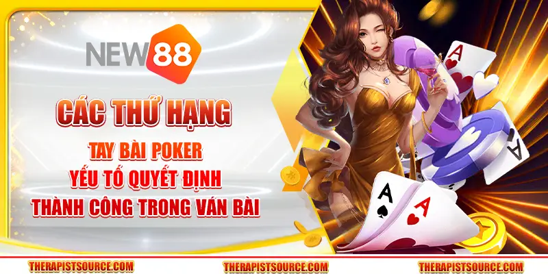 Các thứ hạng tay bài poker – Yếu tố quyết định thành công trong ván bài 1 Các thứ hạng tay bài poker – Yếu tố quyết định thành công trong ván bài