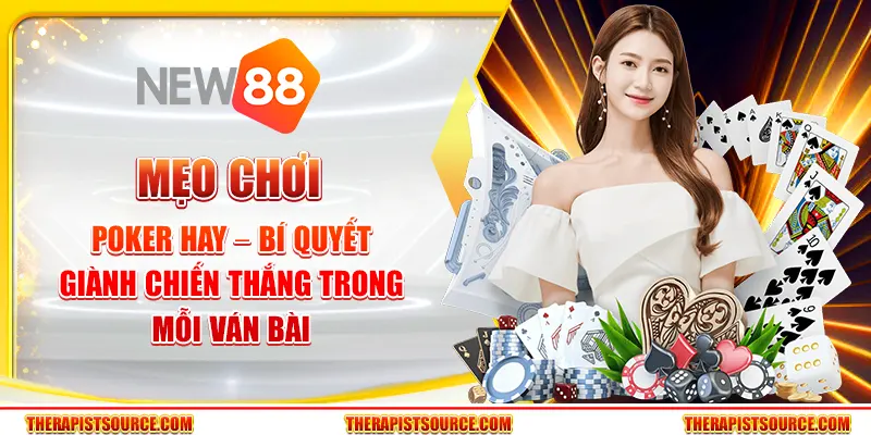 Mẹo chơi Poker hay – Bí quyết giành chiến thắng trong mỗi ván bài 1 Mẹo chơi Poker hay – Bí quyết giành chiến thắng trong mỗi ván bài
