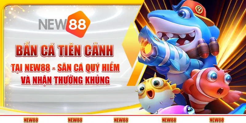 Bắn cá tiên cảnh tại New88 - Săn cá quý hiếm và nhận thưởng khủng
