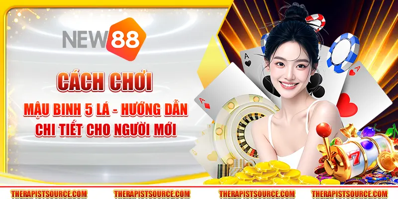 Cách chơi Mậu Binh 5 lá - Hướng dẫn chi tiết cho người mới
