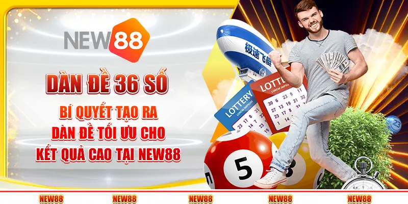 Dàn đề 36 số: Bí quyết tạo ra dàn đề tối ưu cho kết quả cao tại New88