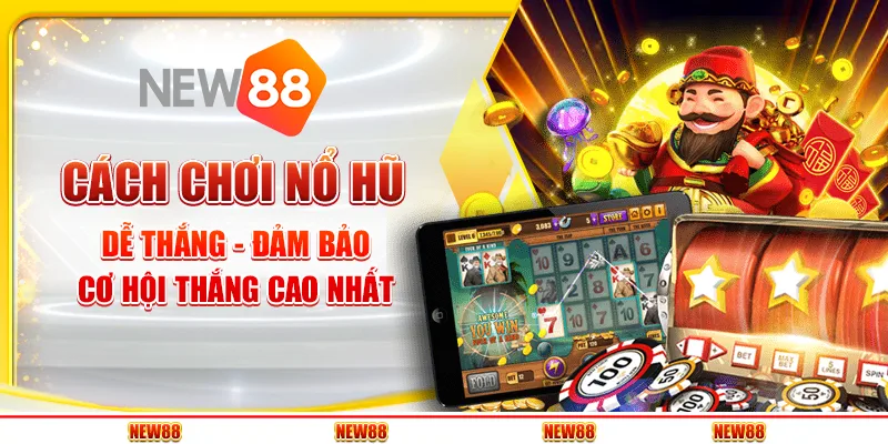 Cách chơi nổ hũ dễ thắng - Đảm bảo cơ hội thắng cao nhất 1 Cách chơi nổ hũ dễ thắng - Đảm bảo cơ hội thắng cao nhất