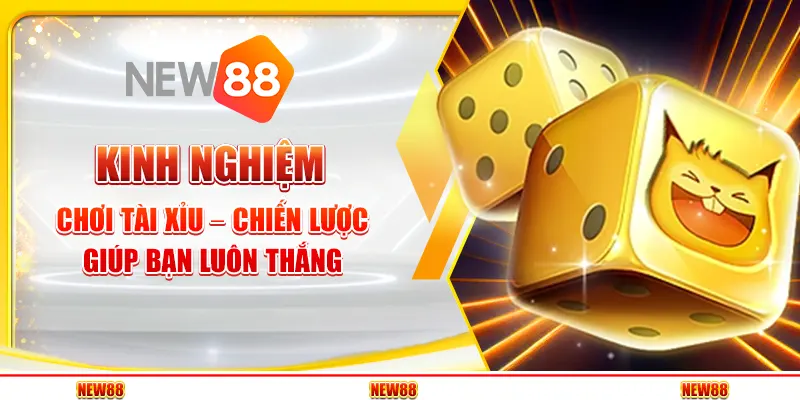 Kinh nghiệm chơi Tài Xỉu – Chiến lược giúp bạn luôn thắng 1 Kinh nghiệm chơi Tài Xỉu – Chiến lược giúp bạn luôn thắng