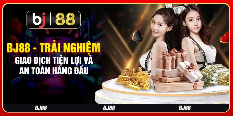 BJ88 - Trải nghiệm giao dịch tiện lợi và an toàn hàng đầu 1 BJ88 - Trải nghiệm giao dịch tiện lợi và an toàn hàng đầu