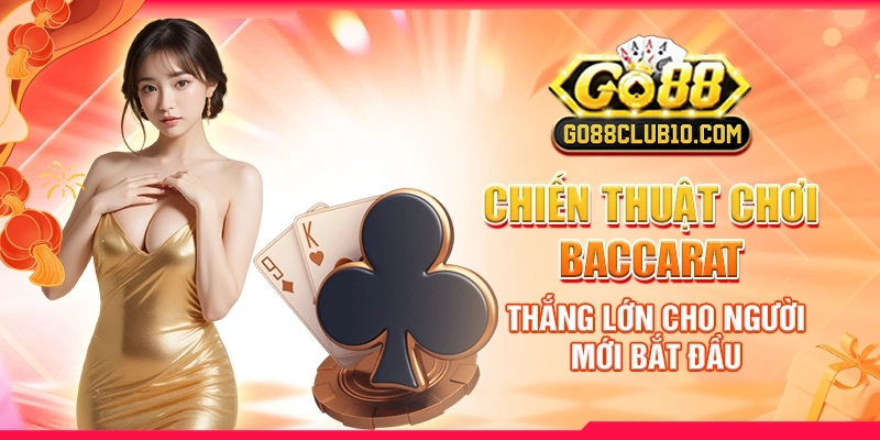 Chiến Thuật Chơi Baccarat Thắng Lớn Cho Người Mới Bắt Đầu 1 chien-thuat-choi-baccarat-thang-lon-cho-nguoi-moi-bat-dau