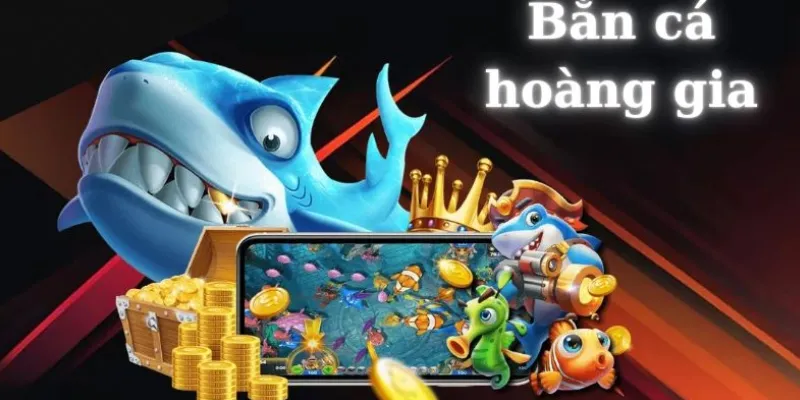 Cách chơi bắn cá Hoàng Gia chi tiết