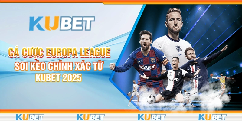 Cá Cược Europa League - Soi Kèo Chính Xác Từ Kubet 2025 1 Cá Cược Europa League - Soi Kèo Chính Xác Từ Kubet 2025