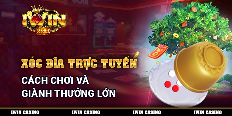 Xóc Đĩa Trực Tuyến - Cách Chơi Và Giành Thưởng Lớn 1 Xóc Đĩa Trực Tuyến - Cách Chơi Và Giành Thưởng Lớn