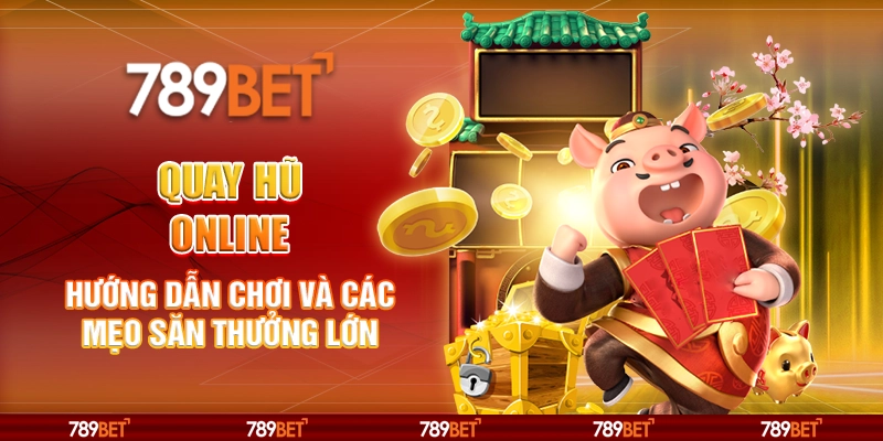 Quay Hũ Online - Hướng Dẫn Chơi Và Các Mẹo Săn Thưởng Lớn 1 Quay Hũ Online