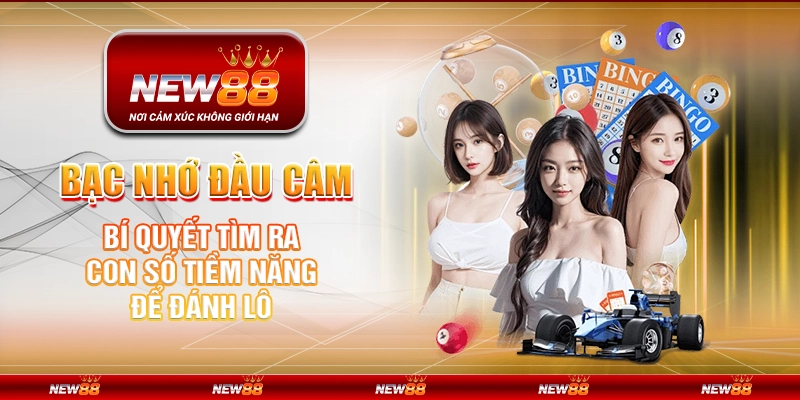 Bạc nhớ đầu câm tại New88 – Bí quyết tìm ra con số tiềm năng để đánh lô 1 Bạc nhớ đầu câm tại New88 – Bí quyết tìm ra con số tiềm năng để đánh lô