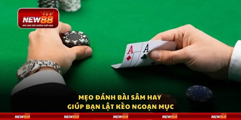 Mẹo đánh bài Sâm hay giúp bạn lật kèo ngoạn mục