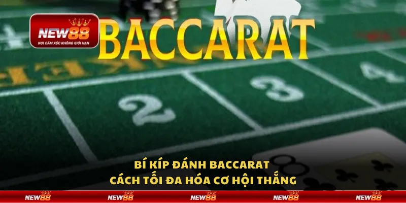 Bí kíp đánh Baccarat - Cách tối đa hóa cơ hội thắng