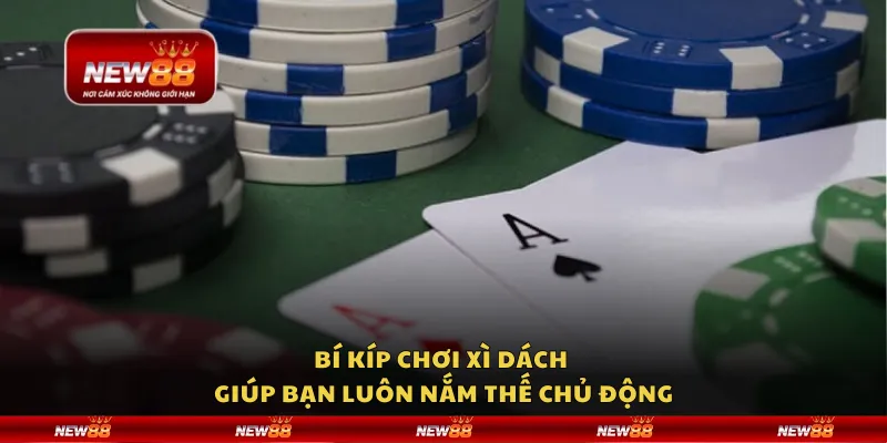 Bí kíp chơi Xì Dách giúp bạn luôn nắm thế chủ động