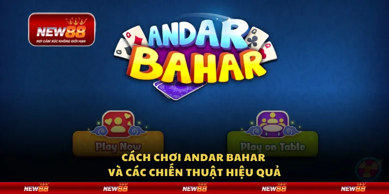 Cách chơi Andar Bahar và các chiến thuật hiệu quả