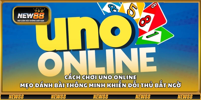 Cách chơi UNO Online – Mẹo đánh bài thông minh khiến đối thủ bất ngờ 1 Cách chơi UNO Online – Mẹo đánh bài thông minh khiến đối thủ bất ngờ