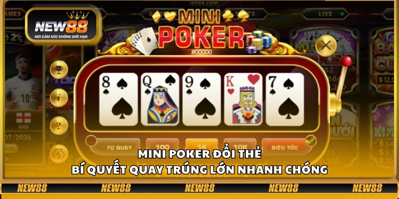 Mini poker đổi thẻ – Bí quyết quay trúng lớn nhanh chóng