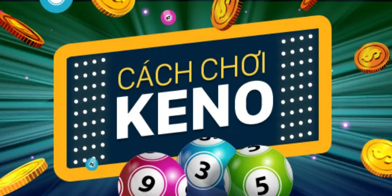 Cách chơi Keno online – Cách chọn số hiệu quả nhất để chiến thắng 4 Cách chơi Keno online hiệu quả để tăng tỷ lệ trúng lớn