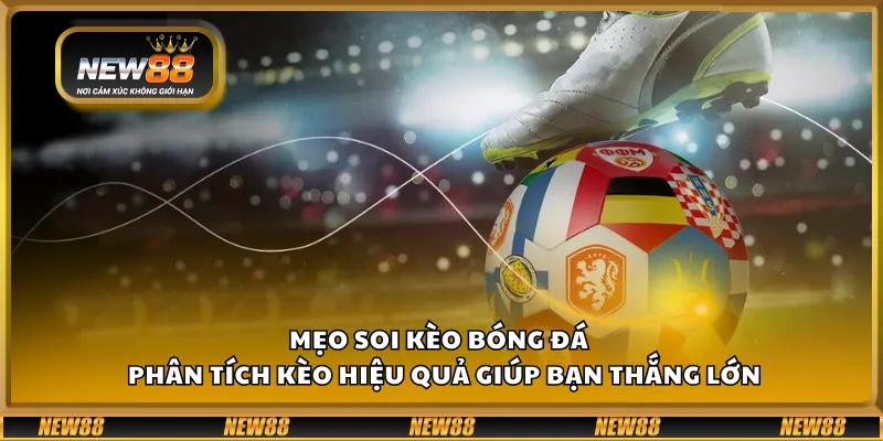 Mẹo soi kèo bóng đá – Phân tích kèo hiệu quả giúp bạn thắng lớn